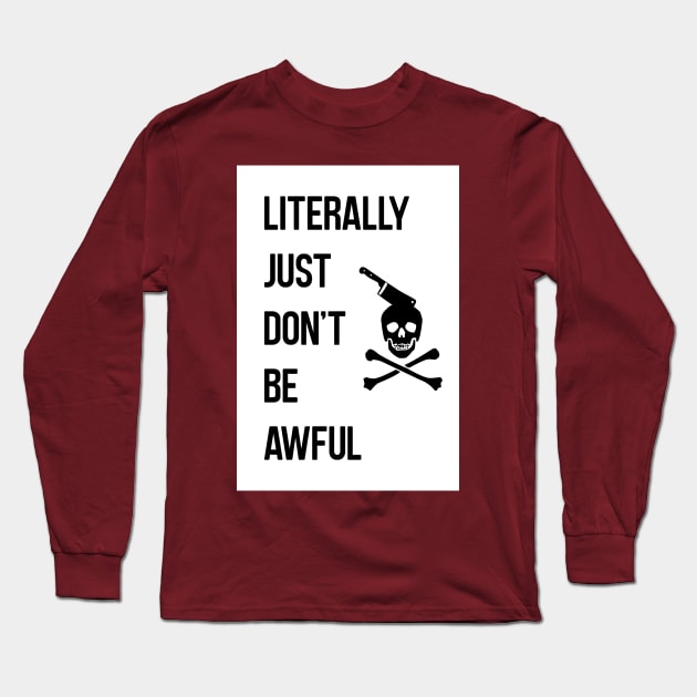 Literally Just... Long Sleeve T-Shirt by ChainsawKing